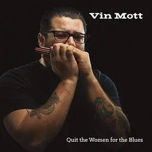Vin Mott - Quit The Women For the Blues (2017)