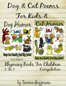 «Funny Dog & Cat Poems For Kids & Rhyming Books For Children (Dog & Cat Jerks)» by Timmie Guzzmann