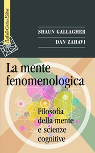 Shaun Gallagher, Dan Zahavi - La mente fenomenologica. Filosofia della mente e scienze cognitive (2009)