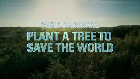 Ch5. - Chris Packham: Plant a Tree to Save The World (2019)