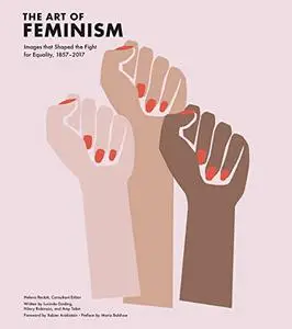 Art of Feminism: Images that Shaped the Fight for Equality, 1857-2017 (Repost)