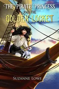 «The Pirate Princess and the Golden Locket» by Suzanne Lowe