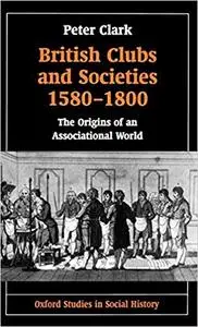 British Clubs and Societies 1580-1800: The Origins of an Associational World