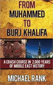 From Muhammed to Burj Khalifa: A Crash Course in 2,000 Years of Middle East History
