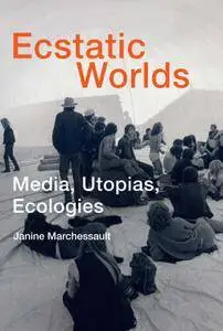 Ecstatic Worlds: Media, Utopias, Ecologies