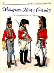 Wellington's Heavy Cavalry (Men-at-Arms Series 130)