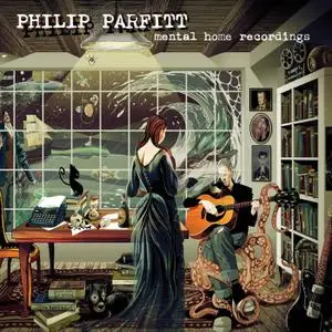 Phil Parfitt - Mental Home Recordings (2020/2021) [Official Digital Download]
