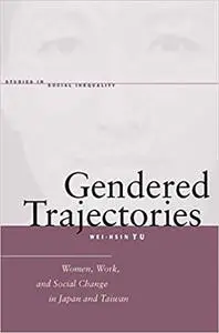 Gendered Trajectories: Women, Work, and Social Change in Japan and Taiwan