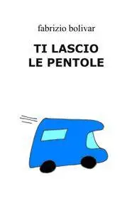TI LASCIO LE PENTOLE
