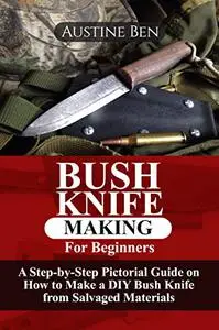 BUSH KNIFE MAKING FOR BEGINNERS