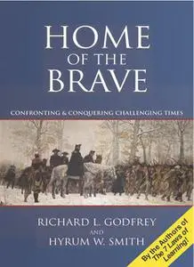 «Home of the Brave: Confronting & Conquering Challenging Times» by Hyrum Smith, Richard Godfrey