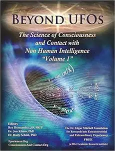 Beyond UFOs:  The Science of Consciousness & Contact with Non Human Intelligence