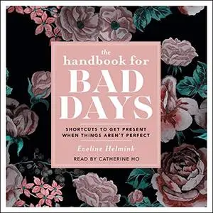 The Handbook for Bad Days: Shortcuts to Get Present When Things Aren't Perfect [Audiobook]