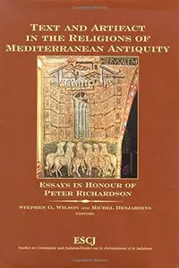 Text and Artifact in the Religions of Mediterranean Antiquity: Essays in Honour of Peter Richardson by Stephen G. Wilson