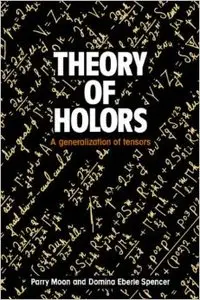 Theory of Holors: A Generalization of Tensors by Domina Eberle Spencer [Repost]
