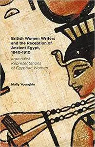 British Women Writers and the Reception of Ancient Egypt, 1840-1910: Imperialist Representations of Egyptian Women