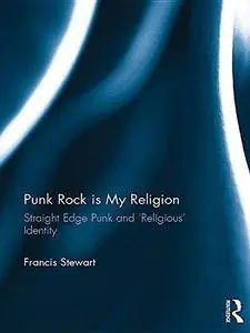 Punk Rock is My Religion: Straight Edge Punk and ’Religious’ Identity (Repost)