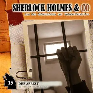 «Sherlock Holmes & Co - Folge 15: Der Arrest» by Thomas Tippner