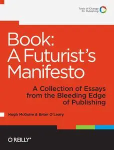 Book: A Futurist's Manifesto: A Collection of Essays from the Bleeding Edge of Publishing (repost)