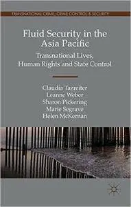 Fluid Security in the Asia Pacific: Transnational Lives, Human Rights and State Control