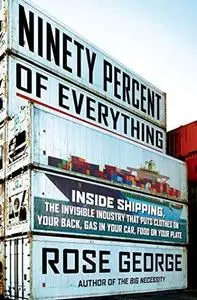 Ninety Percent of Everything: Inside Shipping ...