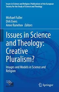 Issues in Science and Theology: Creative Pluralism?