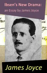 «Ibsen’s New Drama: an Essay by James Joyce» by James Joyce