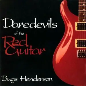 Bugs Henderson - Daredevils Of The Red Guitar (1994)