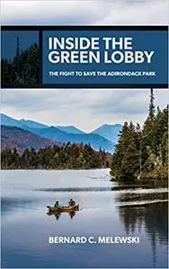 Inside the Green Lobby: The Fight to Save the Adirondack Park