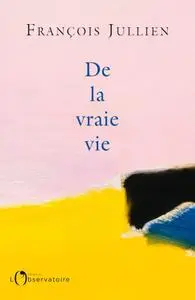 François Jullien, "De la vraie vie"