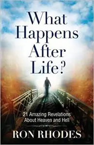 What Happens After Life?: 21 Amazing Revelations About Heaven and Hell