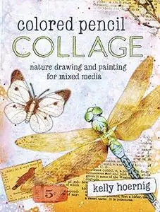 Colored Pencil Collage: Nature Drawing and Painting for Mixed Media