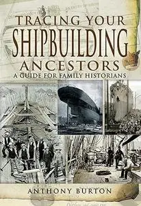 Tracing Your Shipbuilding Ancestors: A Guide For Family Historians (Repost)