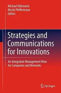 Strategies and Communications for Innovations: An Integrative Management View for Companies and Networks