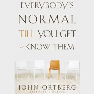 «Everybody's Normal Till You Get to Know Them» by John Ortberg