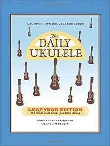 The Daily Ukulele - Leap Year Edition: 366 More Songs for Better Living (Jumpin' Jim's Ukulele Songbooks)