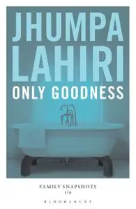 «Only Goodness» by Jhumpa Lahiri