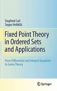 Fixed Point Theory in Ordered Sets and Applications: From Differential and Integral Equations to Game Theory