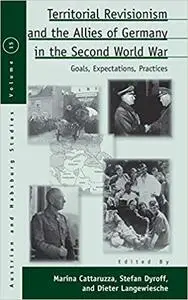 Territorial Revisionism and the Allies of Germany in the Second World War : Goals, Expectations, Practices (Repost)