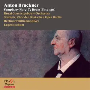 Royal Concertgebouw Orchestra, Berliner Philharmoniker & Eugen Jochum - Bruckner: Symphony No. 5, Te Deum (First Part) (2022)