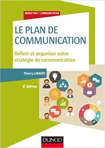 Le plan de communication - 5e éd. - Définir et organiser votre stratégie de communication - Thierry Libaert
