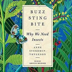 Buzz, Sting, Bite: Why We Need Insects [Audiobook]