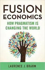 Fusion Economics: How Pragmatism is Changing the World (Repost)