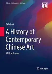 A History of Contemporary Chinese Art: 1949 to Present