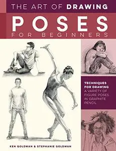 The Art of Drawing Poses for Beginners: Techniques for drawing a variety of figure poses in graphite pencil (Collector's Series