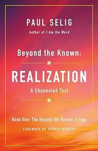 Beyond the Known: Realization: A Channeled Text (Repost)