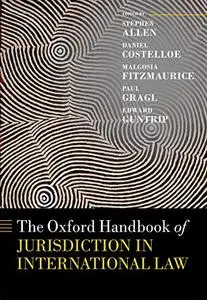 The Oxford Handbook of Jurisdiction in International Law (Oxford Handbooks)