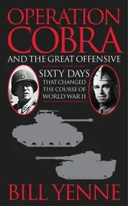 Operation Cobra and the Great Offensive: Sixty Days That Changed the Course of World War II