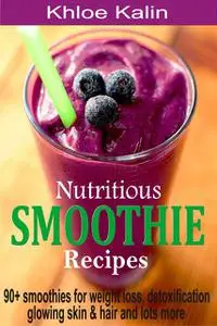 «Nutritious Smoothie Recipes» by Khloe Kalin