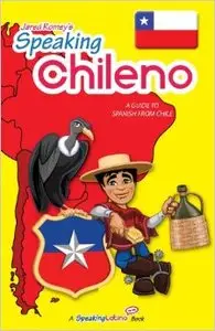 Speaking Chileno: A Guide to Spanish from Chile